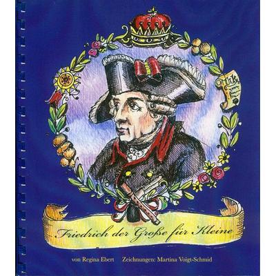 Friedrich der Große für Kleine, Gebundene Ausgabe von Regina Ebert, Ebert, Regina, 978-3-930685-26-4