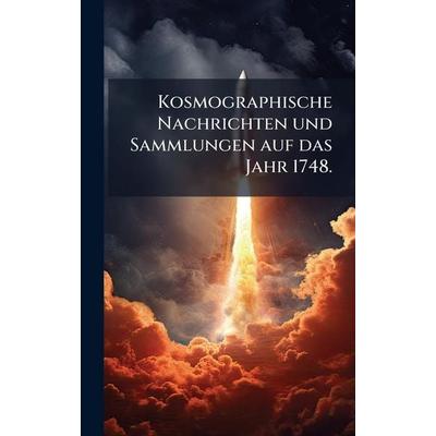 Kosmographische Nachrichten und Sammlungen auf das Jahr 1748., Gebundene Ausgabe von Anonymous, Gale ECCO, Print Editions, 978-1-02-453348-4