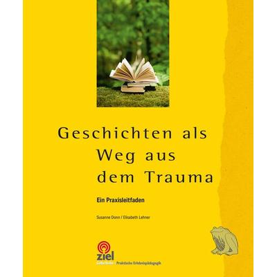 Geschichten als Weg aus dem Trauma, Taschenbuch von Susanne Donn,Elisabeth Lehner, Ziel, 978-3-96557-180-8