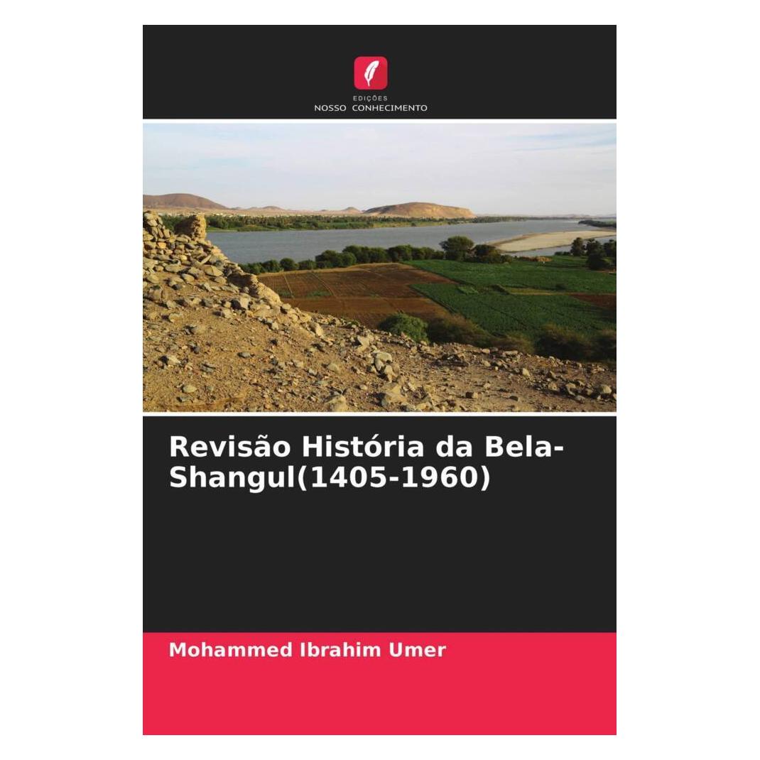 Edicoes Nosso Conhecimento Revisão História da Bela-Shangul(1405-1960) (Softcover, Mohammed Ibrahim Umer) (56185394)