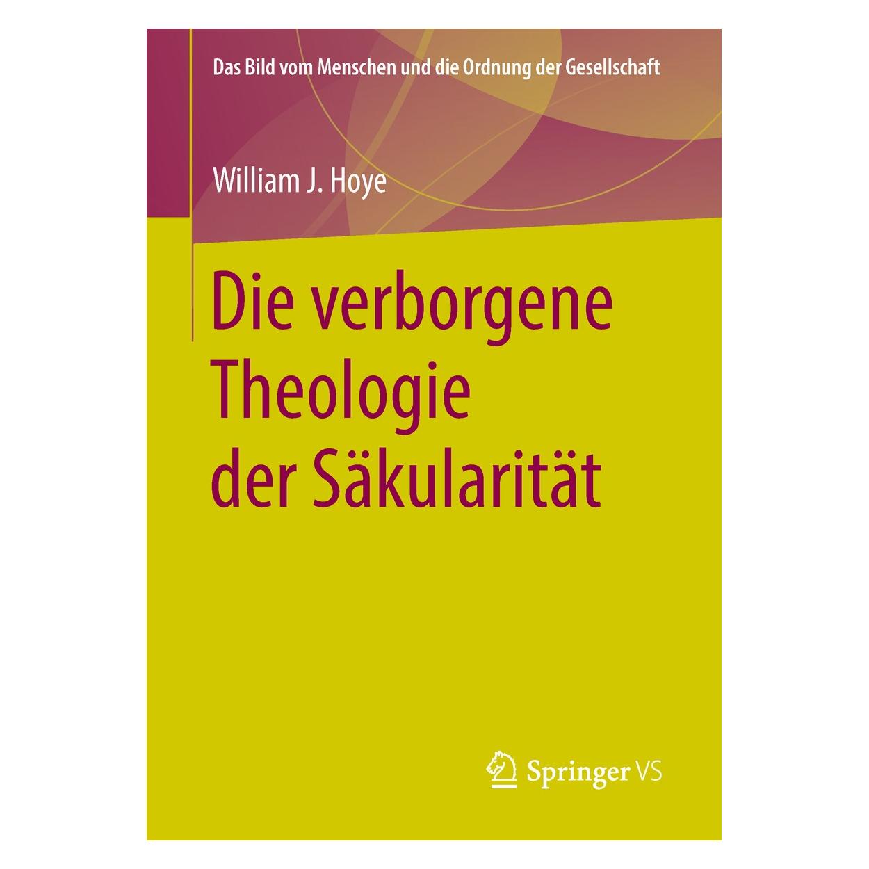 Springer Hoye:Die verborgene Theologie der Säkul (Deutsch, Hardcover, William J Hoye) (9783658210939)