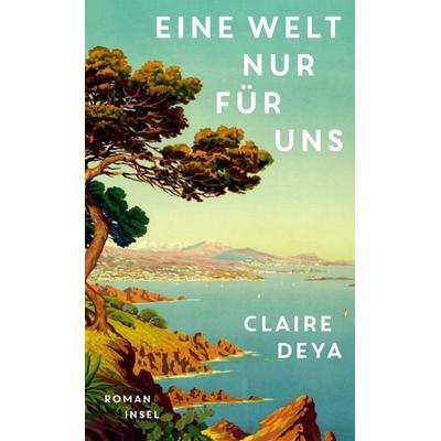 Eine Welt nur für uns, Gebundene Ausgabe von Claire Deya, Insel Verlag, 978-3-458-64490-3