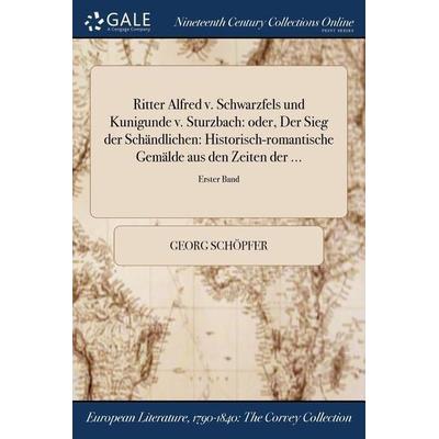 Ritter Alfred v. Schwarzfels und Kunigunde v. Sturzbach, Taschenbuch von Georg Schöpfer, Creative Media Partners, LLC, 978-1-375-36522-2