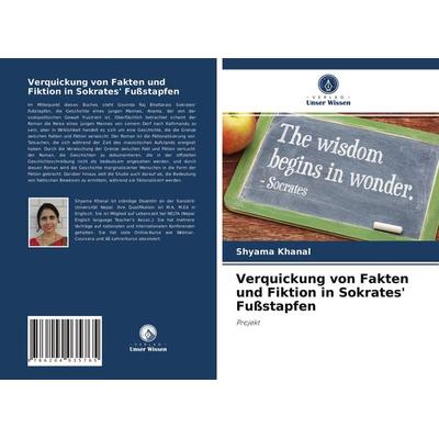 Verquickung von Fakten und Fiktion in Sokrates' Fußstapfen, Taschenbuch von Shyama Khanal, Verlag Unser Wissen, 978-620-4-03576-5