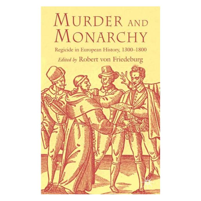 Palgrave Macmillan Uk Murder and Monarchy: Regicide in European History, 1300-1800 (Englisch, Hardcover, R. Friedeburg) (25472065)