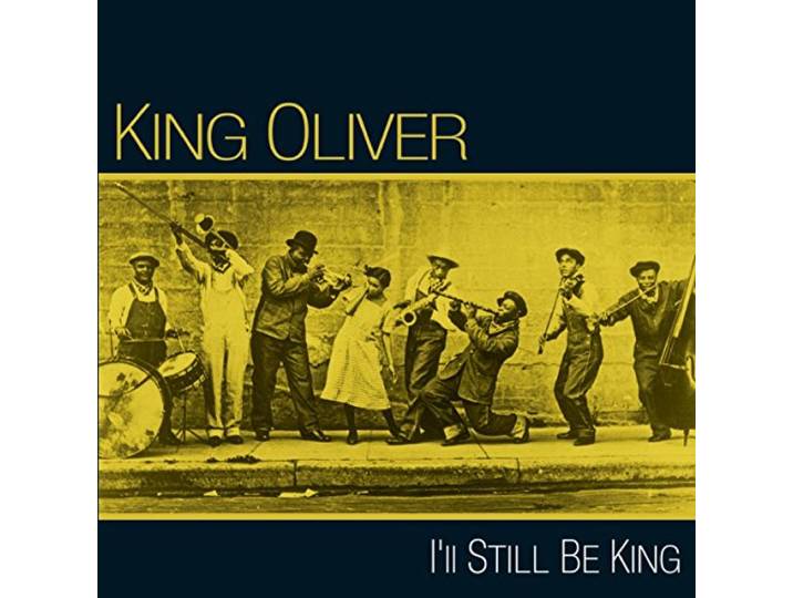 King Oliver - I'll Still Be King