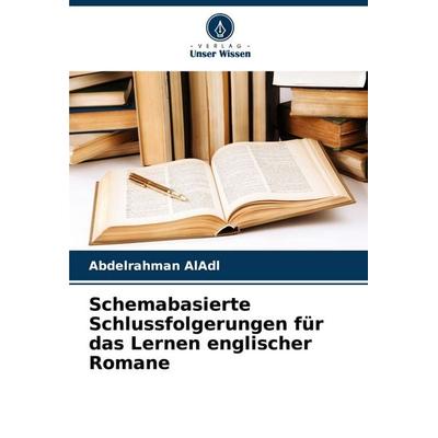 Schemabasierte Schlussfolgerungen für das Lernen englischer Romane, Taschenbuch von Abdelrahman AlAdl, Verlag Unser Wissen, 978-620-7-21185-2