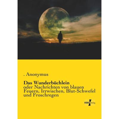 Das Wunderbüchlein, Taschenbuch von Anonymus, BoD - Books on Demand, 978-3-95738-963-3