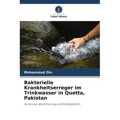 Bakterielle Krankheitserreger im Trinkwasser in Quetta, Pakistan, Taschenbuch von Mohammad Din, Verlag Unser Wissen, 978-620-5-35708-8