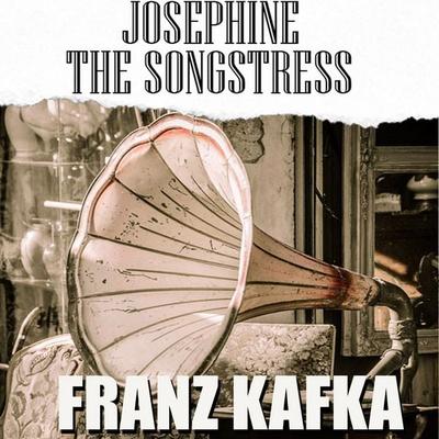 Josephine the Songstress - Franz Kafka, Audio, 4069828112346