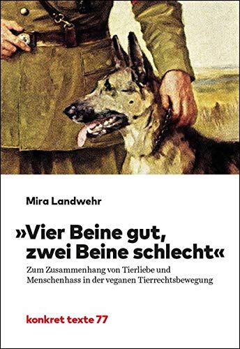 Mira Landwehr - Vier Beine gut, zwei Beine schlecht: Zum Zusammenhang von Tierliebe und Menschenhass in der veganen Tierrechtsbewegung (Konkret Texte) - Preis vom 09.10.2026 07:28:09 h
