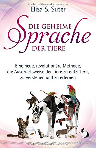 Elisa S. Suter - Die geheime Sprache der Tiere: Eine neue revolutionäre Methode, die Ausdrucksweise der Tiere zu entziffern, zu verstehen und zu erlernen - Preis vom 09.10.2026 07:28:09 h