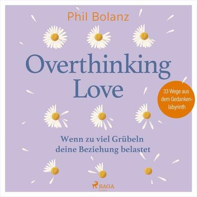 Overthinking Love. Wenn zu viel Grübeln deine Beziehung belastet - Phil Bolanz, Audio, 9788727267128
