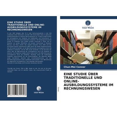 Eine Studie über Traditionelle und Online-Ausbildungssysteme im Rechnungswesen, Taschenbuch von Chun-Mei Connor, Verlag Unser Wissen,