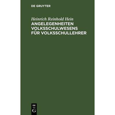 Angelegenheiten Volksschulwesens für Volksschullehrer, Gebundene Ausgabe von Heinrich Reinhold Hein, De Gruyter, 978-3-11-262523-1