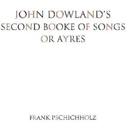 John Dowland's Second Booke of Songs or Ayres, Fachbücher von Frank Pschichholz