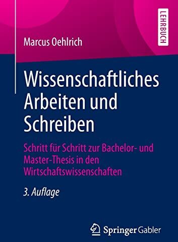 Marcus Oehlrich - Wissenschaftliches Arbeiten und Schreiben: Schritt für Schritt zur Bachelor- und Master-Thesis in den Wirtschaftswissenschaften - Preis vom 09.10.2026 07:28:09 h