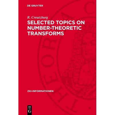 Selected Topics on Number-Theoretic Transforms, Gebundene Ausgabe von R. Creutzburg, De Gruyter, 978-3-11-275352-1