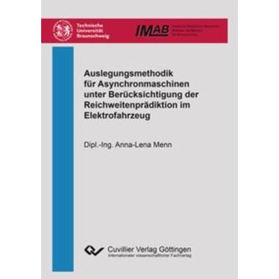 Auslegungsmethodik für Asynchronmaschinen unter Berücksichtigung der Reichweitenprädiktion im Elektrofahrzeug, Taschenbuch von Anna-Lena Menn,