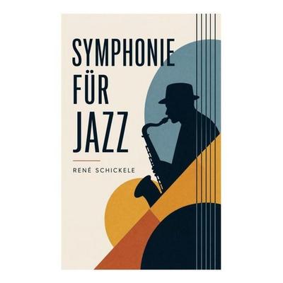 Symphonie für Jazz, Taschenbuch von Rene Schickele, E-artnow, 978-80-273-6034-5
