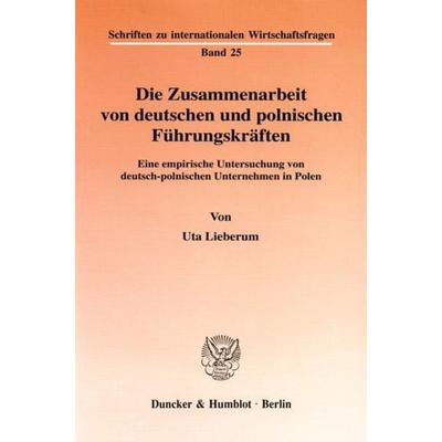 Die Zusammenarbeit von deutschen und polnischen Führungskräften., Taschenbuch von Uta Lieberum, Duncker & Humblot, 978-3-428-09653-4