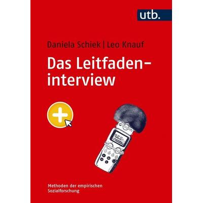 Das Leitfadeninterview, Taschenbuch von Daniela Schiek,Leo Knauf, Utb GmbH, 978-3-8252-6725-4