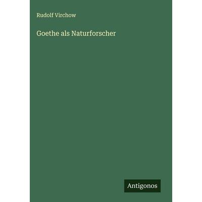 Goethe als Naturforscher, Gebundene Ausgabe von Rudolf Virchow, Antigonos Verlag, 978-3-563-88537-6