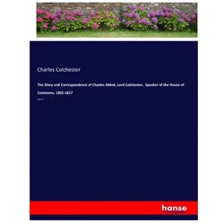 The Diary and Correspondence of Charles Abbot, Lord Colchester, Speaker of the House of Commons,..., Belletristik von Charles Colchester