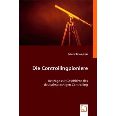 Mag. Dr. Roland: Die Controllingpioniere, Taschenbuch von Mag. Roland, VDM, 978-3-8364-7460-3