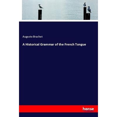 A Historical Grammar of the French Tongue, Taschenbuch von Auguste Brachet, Hansebooks, 978-3-337-53362-5