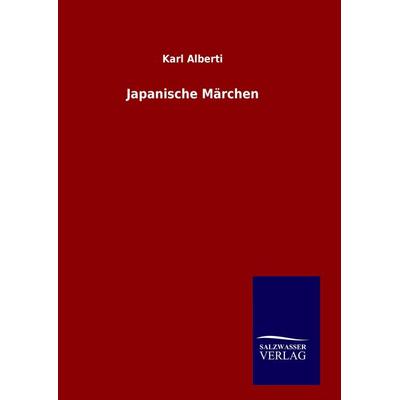 Japanische Märchen, Gebundene Ausgabe von Karl Alberti, Salzwasser, 978-3-8460-8727-5