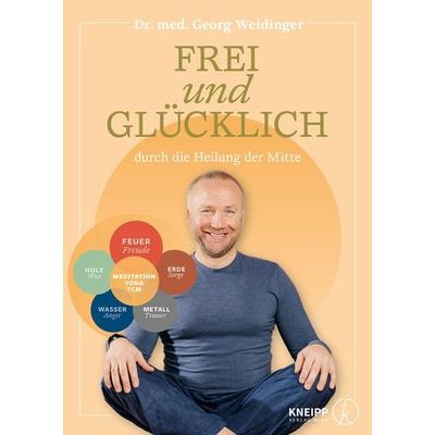 Frei und glücklich durch die Heilung der Mitte, Taschenbuch von Georg Weidinger, Kneipp Verlag in Verlagsgruppe Styria GmbH & Co. KG,