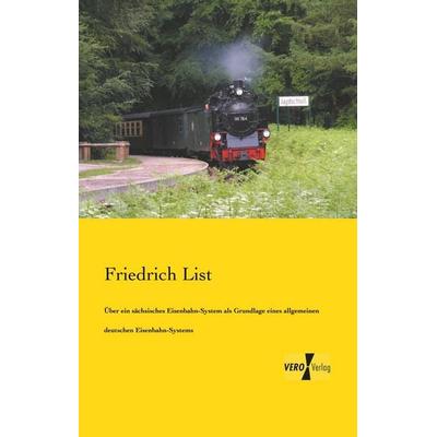Über ein sächsisches Eisenbahn-System als Grundlage eines allgemeinen deutschen Eisenbahn-Systems, Taschenbuch von Friedrich List, BoD - Books on