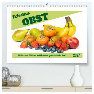 Frisches Obst - Mit leckeren Früchten und Vitaminen gesund durchs Jahr! (hochwertiger Premium Wandkalender 2027 DIN A2 quer), Kunstdruck in Hochglanz