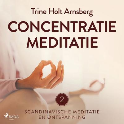 Scandinavische meditatie en ontspanning & 2 - Concentratiemeditatie - Trine Holt Arnsberg, Audio, 9788727062112