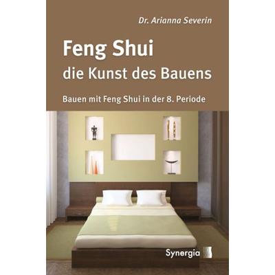 Feng Shui - die Kunst des Bauens, Taschenbuch von Arianna Severin, Synergia-Verlag, 978-3-939272-20-5