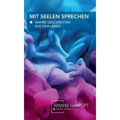 Mit Seelen sprechen, Gebundene Ausgabe von Ariane Gawert, Tredition, 978-3-347-13766-0
