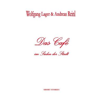 Das Café im Süden der Stadt, Taschenbuch von Andreas Reinl,Wolfgang Lager, BoD – Books on Demand, 978-3-8311-1760-4