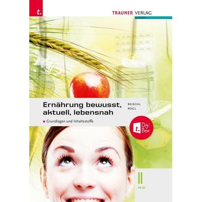 Ernährung - bewusst, aktuell, lebensnah II Grundlagen und Inhaltsstoffe, Taschenbuch von Anita Reischl,Manuela Pühringer, Trauner, 978-3-99151-721-4