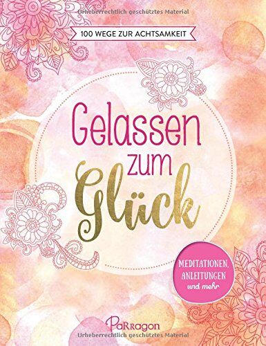 Iris Warkus - Gelassen zum Glück: 100 Wege zur Achtsamkeit: Meditationen, Anleitungen und mehr - Preis vom 12.10.2026 11:37:12 h