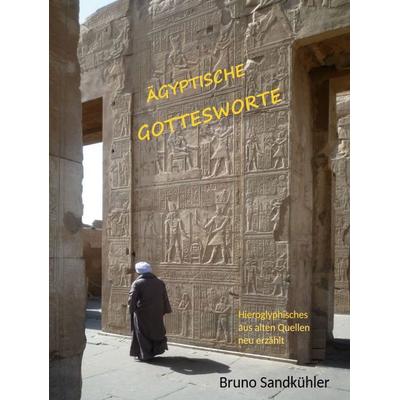 Ägyptische Gottesworte, Gebundene Ausgabe von Bruno Sandkühler, BoD – Books on Demand, 978-3-696-37082-4