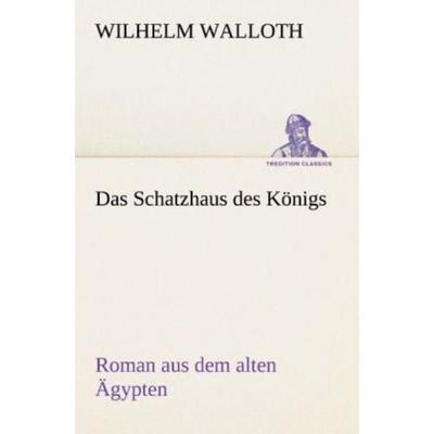 Das Schatzhaus des Königs, Taschenbuch von Wilhelm Walloth, Tredition, 978-3-8424-1891-2