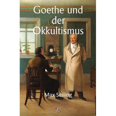 Goethe und der Okkultismus, Taschenbuch von Max Seiling, Epubli, 978-3-565-17211-5