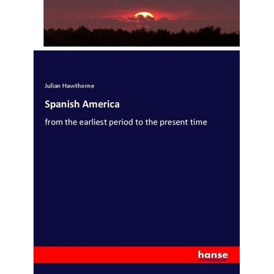Spanish America, Taschenbuch von Julian Hawthorne, Hansebooks, 978-3-337-95692-9