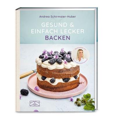 Gesund & einfach lecker backen, Gebundene Ausgabe von Andrea Schirmaier-Huber, ZS - ein Verlag der Edel Verlagsgruppe
