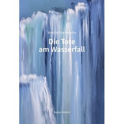 Die Tote am Wasserfall, Paperback von Regine Imholz, Edition Somedia