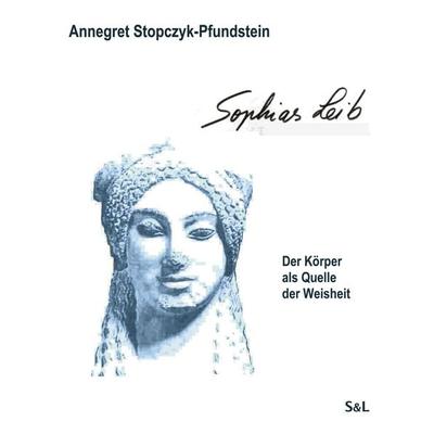 Sophias Leib, Taschenbuch von Annegret Stopczyk-Pfundstein, BoD – Books on Demand, 978-3-8311-4316-0