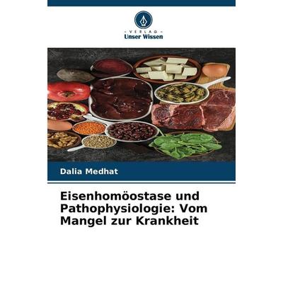 Eisenhomöostase und Pathophysiologie: Vom Mangel zur Krankheit, Taschenbuch von Dalia Medhat, Verlag Unser Wissen, 978-620-9-96722-1