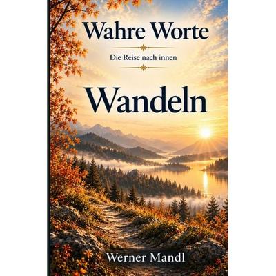 Wahre Worte – Die Reise nach innen / Wahre Worte – Band 8: Wandeln, Taschenbuch von Werner Mandl, Epubli, 978-3-565-66836-6