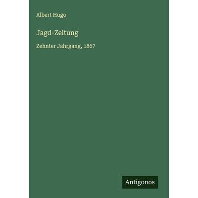 Jagd-Zeitung, Gebundene Ausgabe von Albert Hugo, Antigonos Verlag, 978-3-388-97969-4